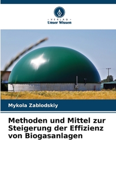 Paperback Methoden und Mittel zur Steigerung der Effizienz von Biogasanlagen [German] Book