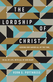 Paperback The Lordship of Christ: Serving Our Savior All of the Time, in All of Life, with All of Our Heart Book