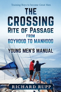 Paperback The Crossing Rite of Passage from Boyhood to Manhood: Young Men's Manual Book