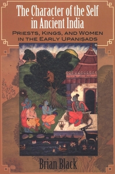 Hardcover The Character of the Self in Ancient India: Priests, Kings, and Women in the Early Upani&#7779;ads Book