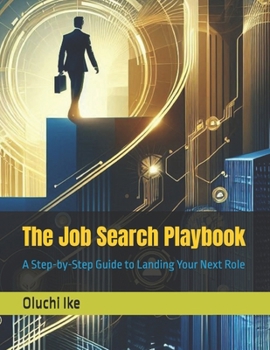 The Job Search Playbook: A Step-by-Step Guide to Landing Your Next Role (Career Comeback Series: Navigating Layoffs, Reinvention & New Opportunities)