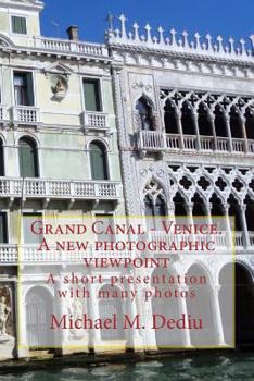 Paperback Grand Canal - Venice. A new photographic viewpoint: A short presentation with many photos Book