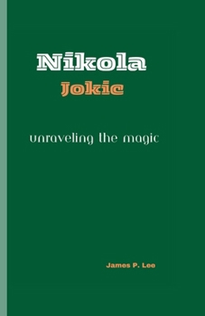 Paperback Nikola Jokic: Unraveling the Magic Book