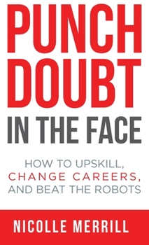 Hardcover Punch Doubt in the Face: How to Upskill, Change Careers, and Beat the Robots Book