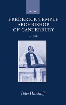 Hardcover Frederick Temple, Archbishop of Canterbury: A Life Book
