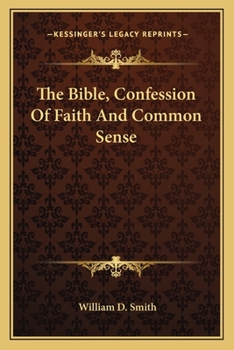 Paperback The Bible, Confession Of Faith And Common Sense Book