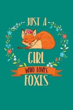 Just A Girl Who Loves Foxes: Fox Journal, Foxes Notebook Note-Taking Planner Book