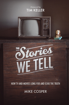 Paperback The Stories We Tell: How TV and Movies Long for and Echo the Truth Book