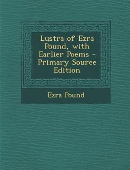 Lustra of Ezra Pound, With Earlier Poems