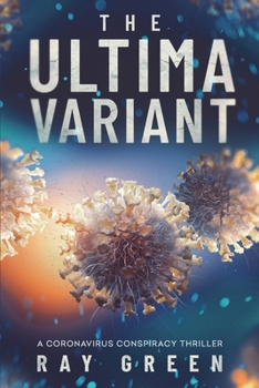 The Ultima Variant: A Coronavirus Conspiracy Thriller