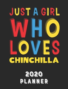 Just A Girl Who Loves Chinchilla 2020 Planner: Weekly Monthly 2020 Planner For Girl Women Who Loves Chinchilla 8.5x11 67 Pages
