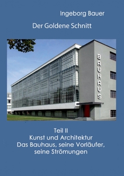Paperback Der Goldene Schnitt: Teil II: Kunst und Architektur - Das Bauhaus, seine Vorläufer, seine Strömungen [German] Book