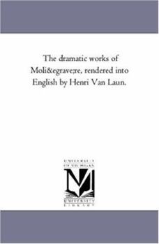 Paperback The Dramatic Works of Moli Ère, Rendered into English by Henri Van Laun. Book