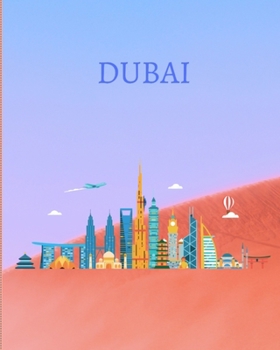 Dubai : With Ruled and Blank Pages for Writing and Doodling, 120 Pages, (8 X 10 Large), Travel Gifts (Dubai Travel Notebooks)