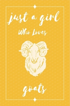 Just a Girl Who Loves Goats : Notebook Gift for Goats Lovers , to Use in School , Home or Office Journaling , Notebook (journal ,120 Page,White Paper 6x9 Inches), Medium College-Ruled Diary