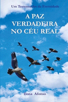 Paperback A Paz Verdadeira No Céu Real: Um Testemunho Da Eternidade [Portuguese] Book