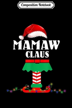 Composition Notebook: Funny Mamaw Claus Elf Matching Christmas Family  Journal/Notebook Blank Lined Ruled 6x9 100 Pages