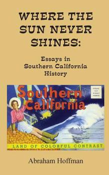 Paperback Where The Sun Never Shines: Essays in Southern California History Book