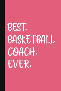 Best. Basketball. Coach. Ever.: A Thank You Gift For Basketball Coach | Volunteer Basketball Coach Gifts | Basketball Coach Appreciation | Pink