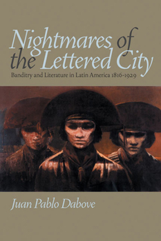 Paperback Nightmares of the Lettered City: Banditry and Literature in Latin America, 1816-1929 Book