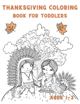 Paperback Thanksgiving Coloring Book For Toddlers Ages 1-3: Thanksgiving Coloring Books For Kids And Preschool Large Print 8.5 * 11 in, A Happy Thanksgiving Gif Book