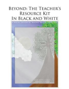 Paperback Beyond: The Teacher's Resource Kit in Black and White: A Special Edition of "Beyond, Yet Still With You" Book