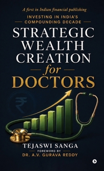 Hardcover Strategic Wealth Creation for Doctors: Investing in India's Compounding Decade Book