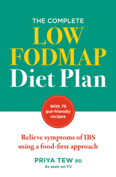 Paperback The Complete Low Fodmap Diet Plan: Relieve Symptoms of Ibs Using a Food-First Approach Book