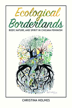 Hardcover Ecological Borderlands: Body, Nature, and Spirit in Chicana Feminism Book