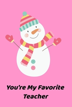 You're My Favorite Teacher: Notebook (6x9) Christmas Gift for Teachers. Hugging Snowman with 120 Journal Lined Pages.
