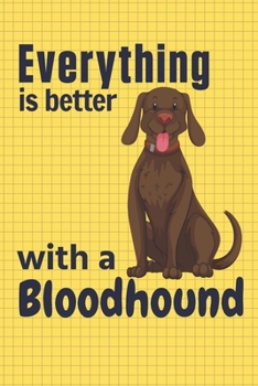 Paperback Everything is better with a Bloodhound: For Bloodhound Dog Fans Book