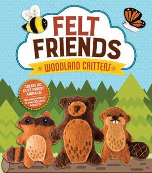 Paperback Felt Friends Woodland Critters: Create 20 Cute Forest Animals! Includes Materials to Make 10 Animal Projects! Book