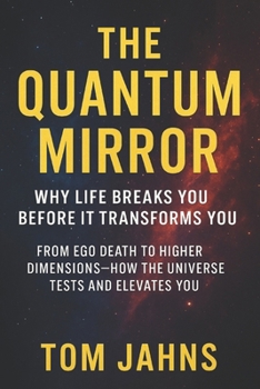Paperback The Quantum Mirror: Why Life Breaks You Before It Transforms You Book