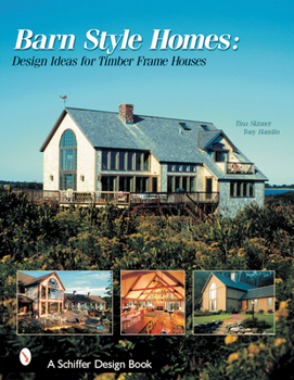 Hardcover Barn-Style Homes: Design Ideas for Timber Frame Houses Book