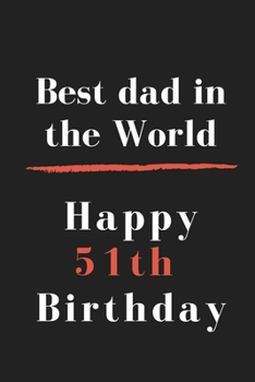 Paperback Best dad in the World Happy 51th Birthday: size at 6"x9" 120 PAGES/lined/ White paper/matte cover/journal/diary Book