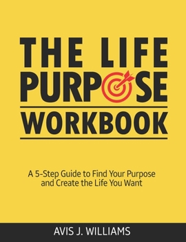 Paperback The Life Purpose Workbook: A 5-Step Guide to Find Your Purpose and Create the Life You Want Book