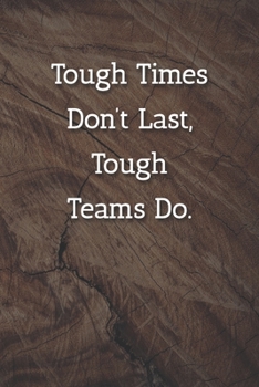 Tough Times Don’t Last, Teams Do. Notebook: Lined Journal, 120 Pages, 6 x 9, Gift For Co Worker, Dark Wood Matte Finish ( Tough Times Don’t Last, Teams Do. Journal)