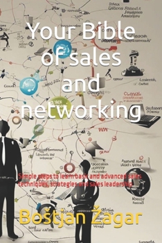 Paperback Your Bible of sales and network: Simple steps to learn basic and advanced sales techniques, strategies and sales leadership Book