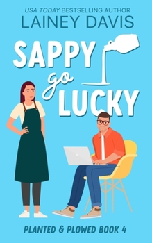 Sappy Go Lucky: A Grumpy Sunshine Romance (Planted and Plowed)