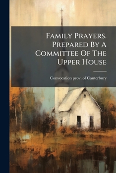 Paperback Family Prayers. Prepared By A Committee Of The Upper House Book