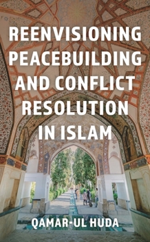 Hardcover Reenvisioning Peacebuilding and Conflict Resolution in Islam Book