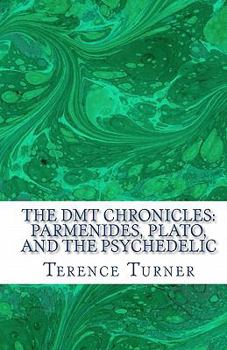 Paperback The DMT Chronicles: Parmenides, Plato, and the Psychedelic Book