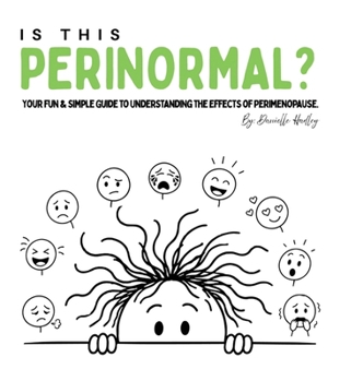 Is This Perinormal?: Your Fun & Simple Guide to Understanding the Effects of Perimenopause.
