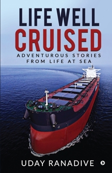 Paperback Life Well Cruised: Adventurous Stories From Life at Sea Book