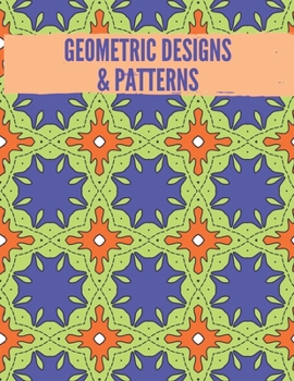 Paperback Geometric Designs and Patterns: Geometric Coloring Book for Adults, Relaxation Stress Relieving Designs, Gorgeous Geometrics Pattern, Unique and Beaut Book