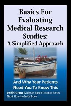 Paperback Basics For Evaluating Medical Research Studies: A Simplified Approach: And Why Your Patients Need You To Know This Book