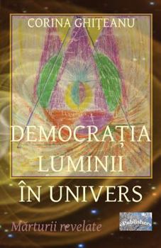 Paperback Democratia Luminii in Univers: Marturii Revelate [Romanian] Book