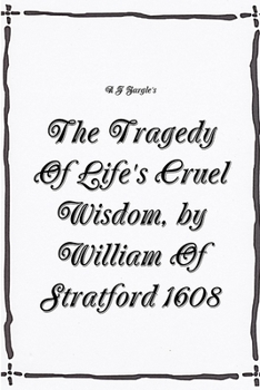 Paperback The Tragedy Of Life's Cruel Wisdom, by William of Stratford, 1608. Book