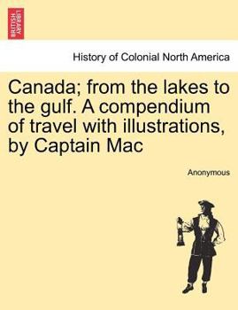 Paperback Canada; From the Lakes to the Gulf. a Compendium of Travel with Illustrations, by Captain Mac Book