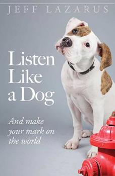 Paperback Listen Like a Dog: And Make Your Mark on the World Book